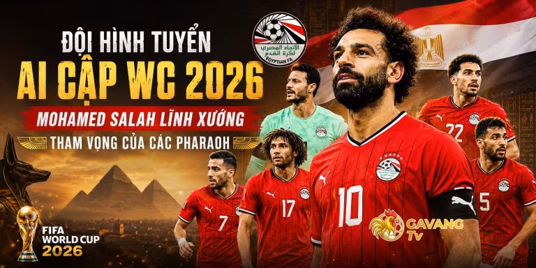 Đội hình tuyển Ai Cập WC 2026: Mohamed Salah lĩnh xướng tham vọng của Các Pharaoh