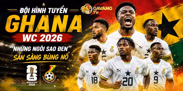 Đội hình tuyển Ghana WC 2026: “Những ngôi sao đen” sẵn sàng bùng nổ
