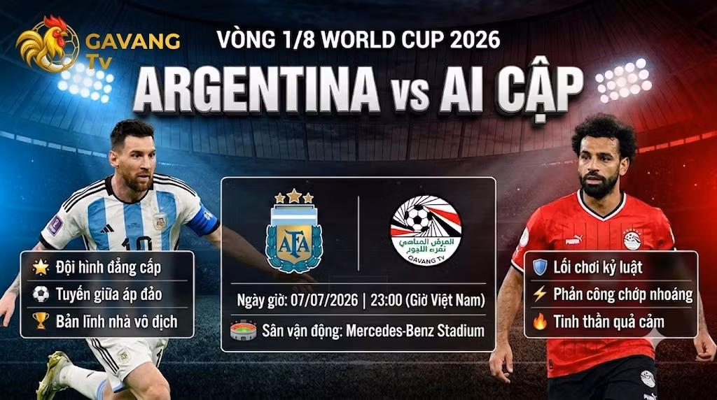 Nhận định trực tiếp trận đấu Argentina vs Ai Cập tại vòng 1/8 World Cup 2026 cùng chuyên gia Gavang TV.